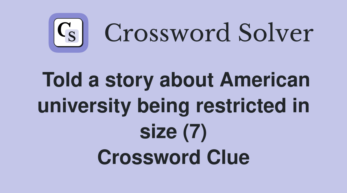 Told a story about American university being restricted in size (7